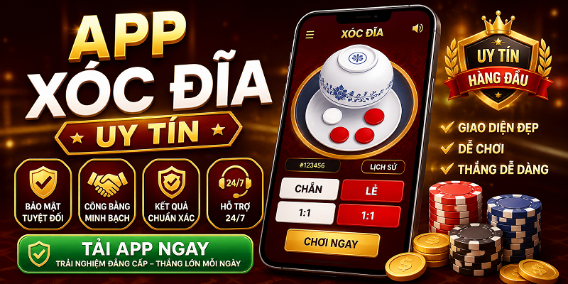 Cẩm Nang Chọn App Xóc Đĩa Uy Tín Năm 2026